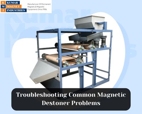 Troubleshooting Common Magnetic Destoner Problems